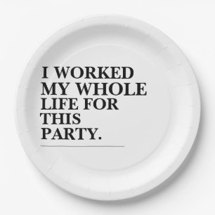 I Worked My Whole Life For This Party Paper Plates