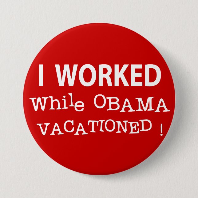 I Worked While Obama Vacationed Pinback Button (Front)