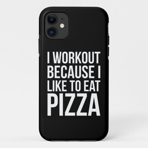 I Workout Because I Like Pizza _ Funny Gym Novelty iPhone 11 Case