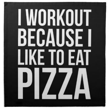 I Workout Because I Like Pizza - Funny Gym Novelty Cloth Napkin by physicalculture at Zazzle