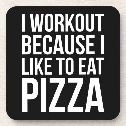 I Workout Because I Like Pizza _ Funny Gym Novelty Coaster