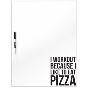 I Workout Because I Like Pizza - Funny Gym Novelty Dry Erase Board