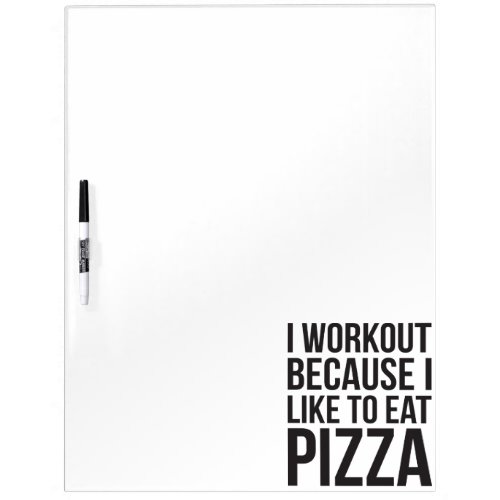 I Workout Because I Like Pizza _ Funny Gym Novelty Dry Erase Board