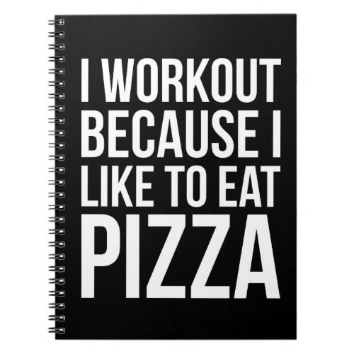 I Workout Because I Like Pizza _ Funny Gym Novelty Notebook