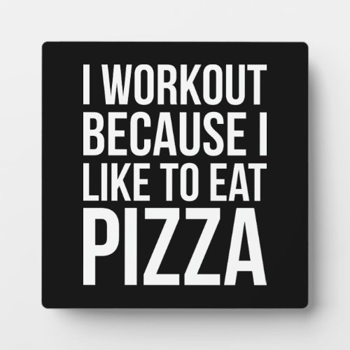 I Workout Because I Like Pizza _ Funny Gym Novelty Plaque