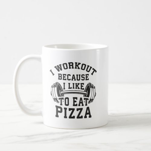 I Workout Because I Like To Eat Pizza _ Funny Gym Coffee Mug
