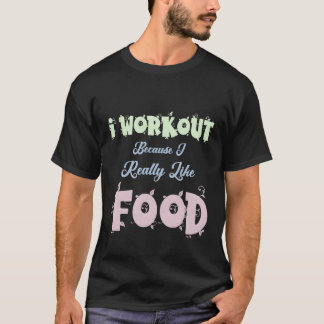 I Workout Because I Really Like Food family T-Shirt