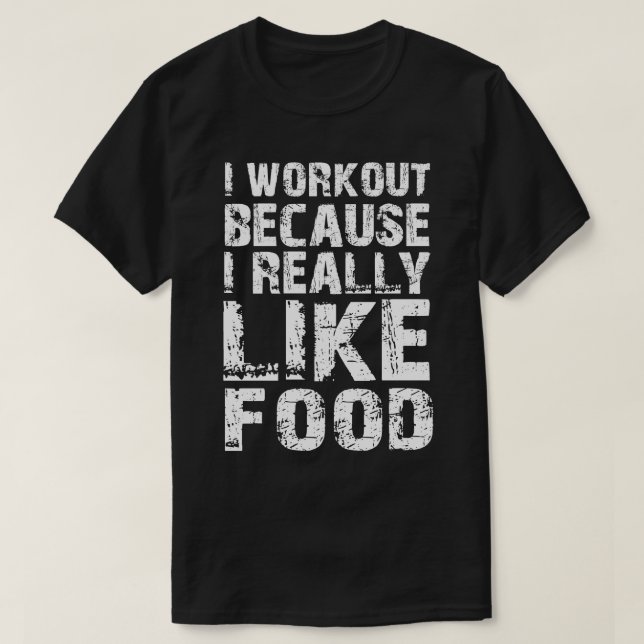 i workout because i really like food T-Shirt (Design Front)