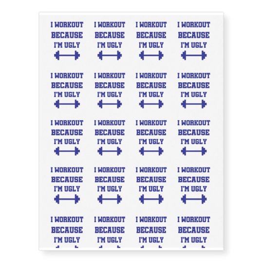 I Workout Because I M Ugly Fitness Gift Temporary Tattoos I Workout Because I M Ugly Fitness Gift Temporary Tattoos