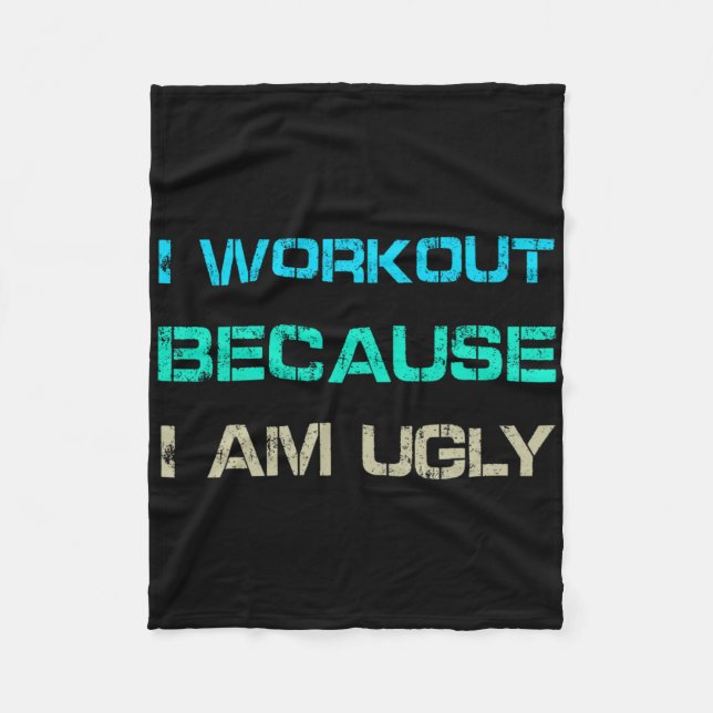 I Workout Because I'm Ugly Gym Quote Tee Funny Wei Fleece Blanket (Front)