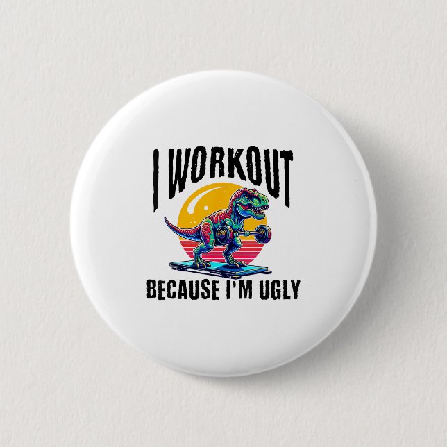 I Workout Because I'm Ugly Motivational  Button (Front)