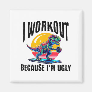 I Workout Because I'm Ugly Motivational Magnet