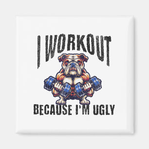 I Workout Because I'm Ugly Motivational  Magnet