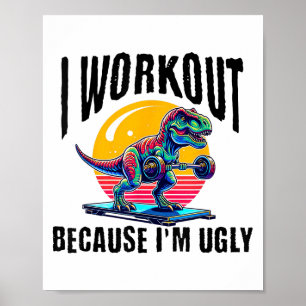 I Workout Because I'm Ugly Motivational Poster