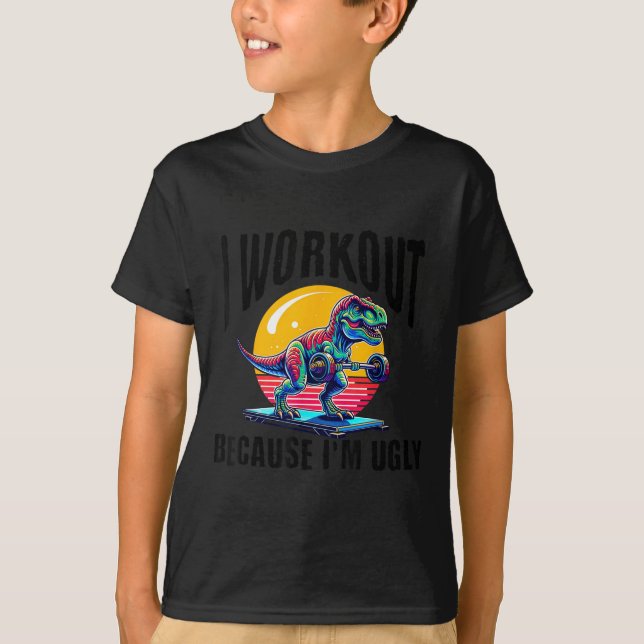 I Workout Because I'm Ugly Motivational  T-Shirt (Front)