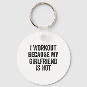 I Workout Because My Girlfriend Is Hot Gym Bodybui Keychain