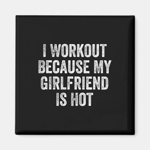 I Workout Because My Girlfriend Is Hot Gym Bodybui Magnet