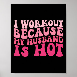 I Workout Because My Husband Is Hot Fitness Funny Poster