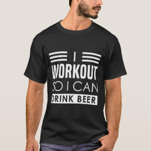 I Workout Drink Beer - Funny Bodybuilding Caption  T-Shirt