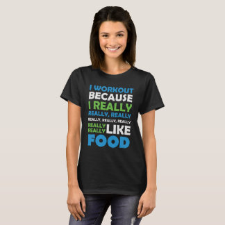 I Workout - Really Love Food T-Shirt