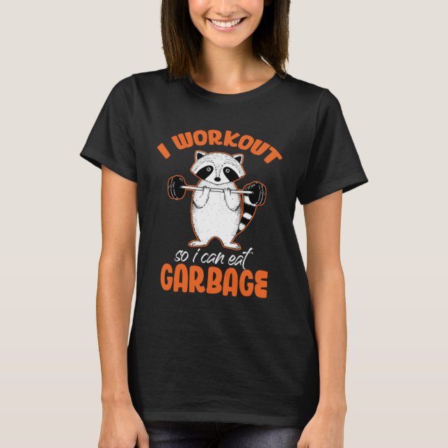I Workout So Can Eat Garbage Raccoon  Animal T-Shirt (Front)