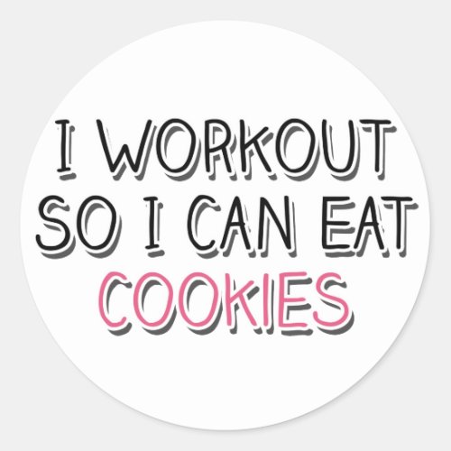 I Workout So I Can Eat Cookies Classic Round Sticker