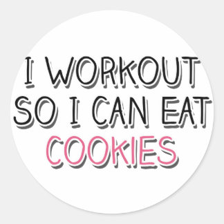 I Workout So I Can Eat Cookies Classic Round Sticker