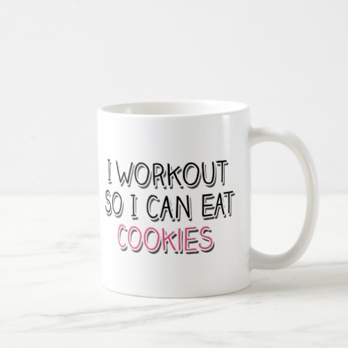 I Workout So I Can Eat Cookies Coffee Mug