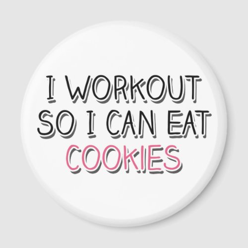 I Workout So I Can Eat Cookies Magnet