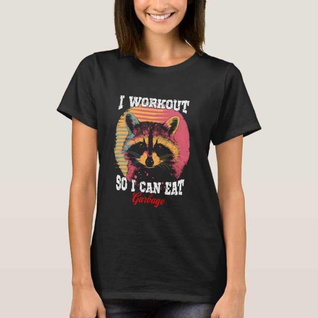 I Workout So I Can Eat Garbage Funny Gym Raccoon T-Shirt (Front)