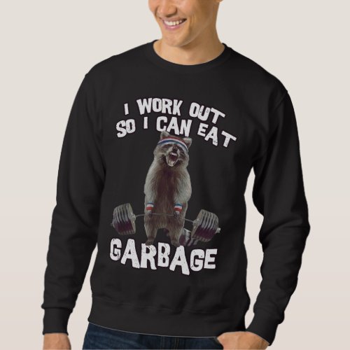 I workout So I Can Eat Garbage Funny Raccoon Gym  Sweatshirt