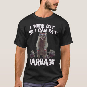 I workout So I Can Eat Garbage Funny Raccoon Gym & T-Shirt