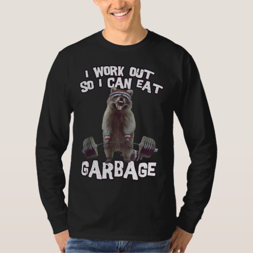 I workout So I Can Eat Garbage Funny Raccoon Gym  T_Shirt