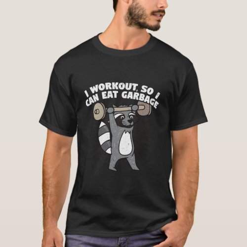I Workout So I Can Eat Garbage Gym Raccoon T_Shirt