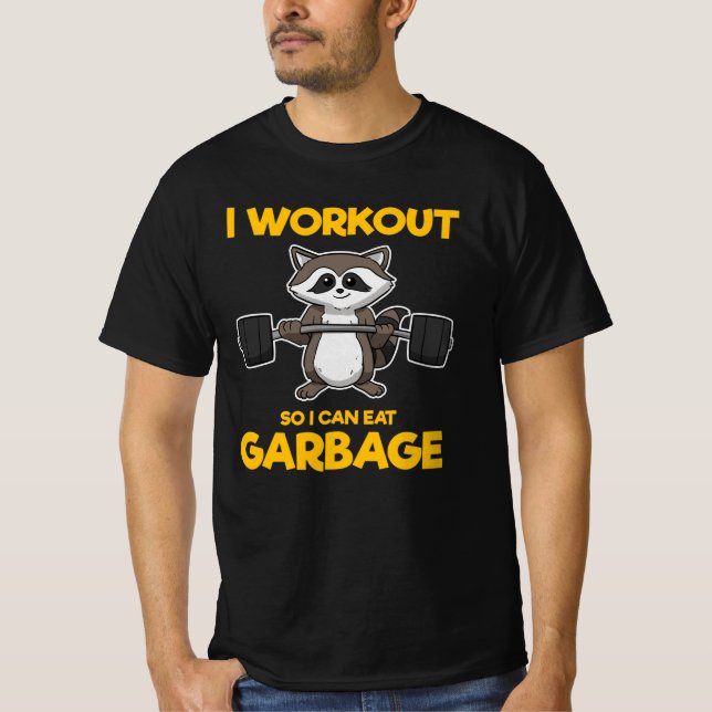 I workout so I can eat garbage raccoon T-Shirt (Front)