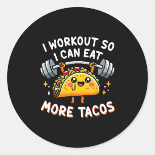 I Workout So I Can Eat More Tacos Funny Cute Taco Classic Round Sticker