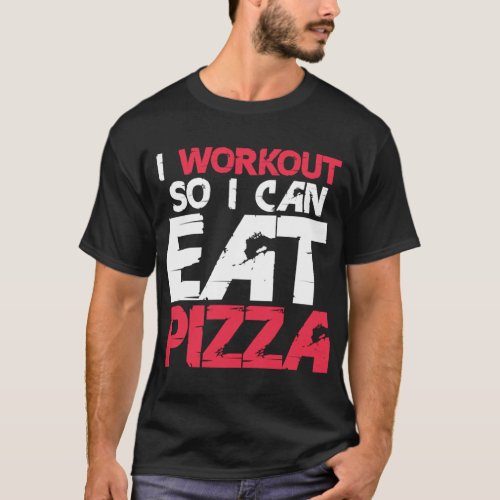 I Workout So I Can Eat Pizza Funny Fitness Gym Lov T_Shirt