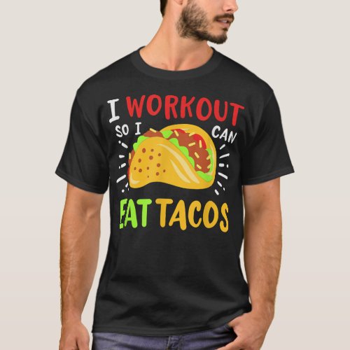 I Workout So I Can Eat Tacos  T_Shirt