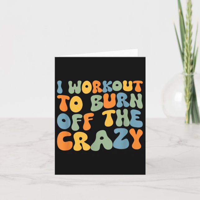 I Workout To Burn Off The Crazy Funny Workout Moti Card (Front)