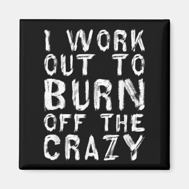 I Workout To Burn Off The Crazy Funny Workout Moti Magnet (Front)