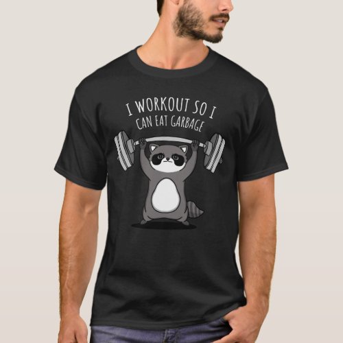I Workout To Eat Garbage _ Funny Gym Raccoon T_Shirt