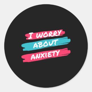 I Worry About Anxiety Stress Awareness Classic Round Sticker