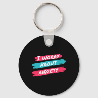I Worry About Anxiety Stress Awareness Keychain