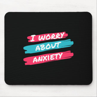 I Worry About Anxiety Stress Awareness Mouse Pad
