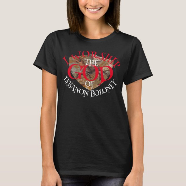 I WORSHIP THE GOD OF LEBANON BOLONEY T-Shirt (Front)