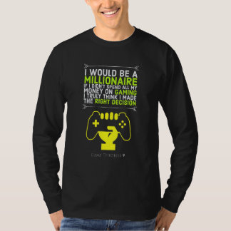 I Would Be A Millionaire If I Spent Less On Gaming T-Shirt