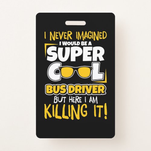 I Would Be A Super Cool Bus Driver Badge