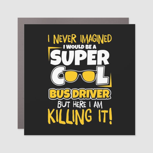 I Would Be A Super Cool Bus Driver Car Magnet (Front)
