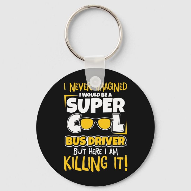 I Would Be A Super Cool Bus Driver Keychain (Front)