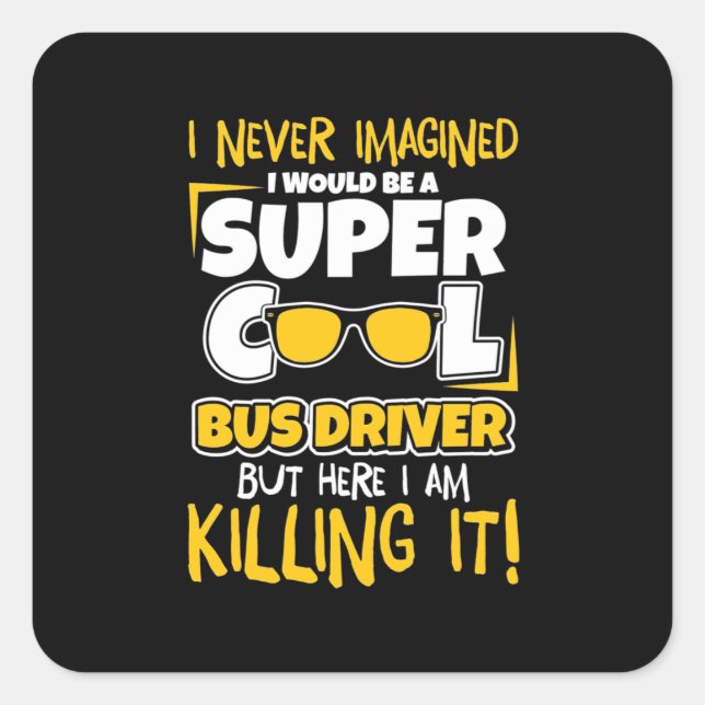 I Would Be A Super Cool Bus Driver Square Sticker (Front)